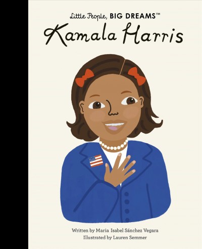 Kamala Harris / written by Maria Isabel Sánchez Vegara ; illustrated by Lauren Semmer.