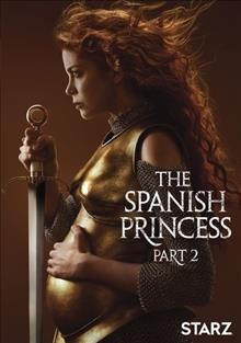 The Spanish princess. Part 2 [DVD] / producer, Andrea Dewsbery ; writers, Emma Frost [and 4 others] ; directors, Birgitte Staermose, Daina Reid, Lisa Clarke, Stephen Woolfenden.