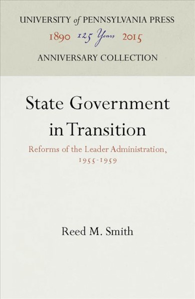 State government in transition : reforms of the leader administration, 1955-1959 / by Reed M. Smith.