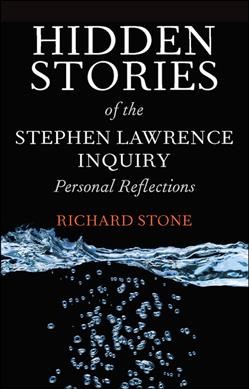 Hidden stories of the Stephen Lawrence inquiry : personal reflections / Richard Stone.