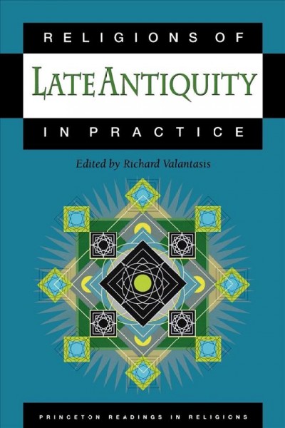 Religions of late antiquity in practice / Richard Valantasis, editor.