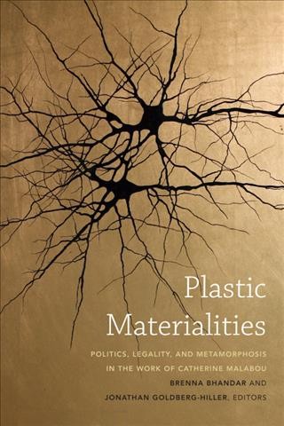 Plastic Materialities [electronic resource] : Politics, Legality, and Metamorphosis in the Work of Catherine Malabou / Brenna Bhandar and Jonathan Goldberg-Hiller, editors.