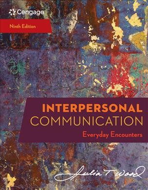 Interpersonal communication : everyday encounters / Julia T. Wood.
