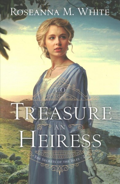 To treasure an heiress / Roseanna M. White.
