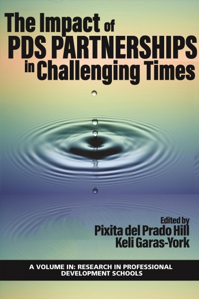 The impact of PDS partnerships in challenging times / edited by Pixita del Prado Hill, Keli Garas-York, JoAnne Ferrara, Janice L. Nath.