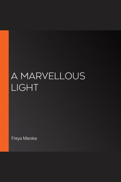 A marvellous light / Freya Marske.