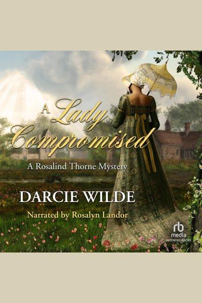 A lady compromised [electronic resource] / Darcie Wilde.