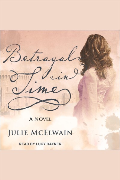 Betrayal in time [electronic resource] / Julie McElwain.