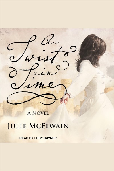 A twist in time : a novel [electronic resource] / Julie McElwain.