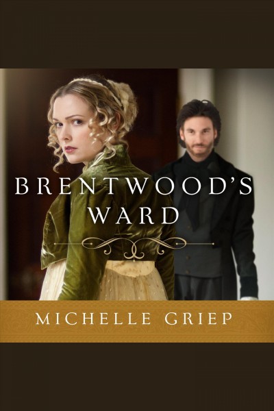 Brentwood's ward [electronic resource] / Michelle Griep.