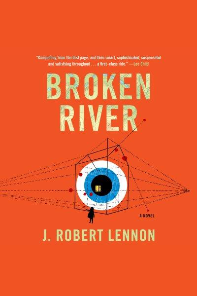 Broken river : a novel [electronic resource] / J. Robert Lennon.