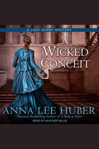 A wicked conceit [electronic resource] / Anna Lee Huber.