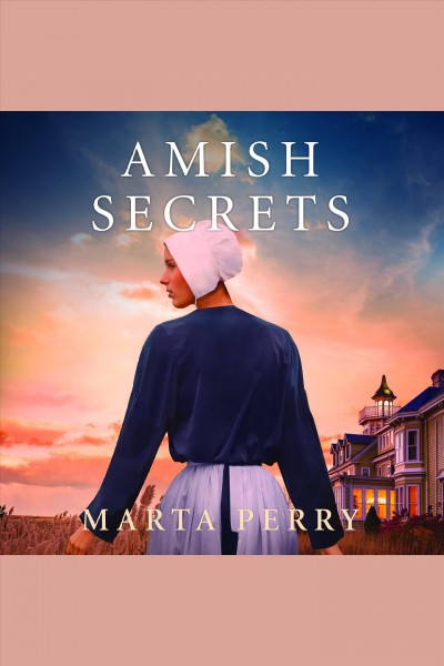 Amish secrets [electronic resource] / Marta Perry.