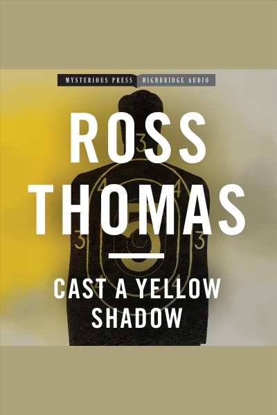 Cast a yellow shadow [electronic resource] / Ross Thomas.