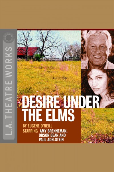 Desire under the elms [electronic resource] / Eugene O'Neill.