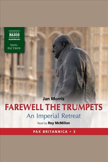Farewell the trumpets : an imperial retreat [electronic resource] / Jan Morris.
