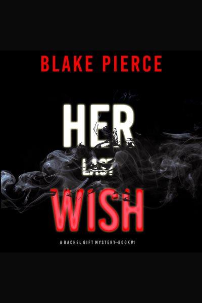 Her Last Wish [electronic resource] / Blake Pierce.