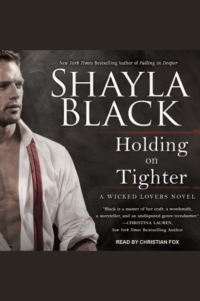 Holding on tighter [electronic resource] / Shayla Black.