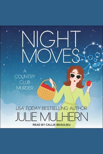 Night Moves : Country Club Murders Series, Book 12 [electronic resource] / Julie Mulhern.