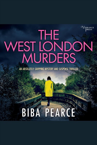 The West London murders : an absolutely gripping crime mystery with a massive twist [electronic resource] / Biba Pearce.