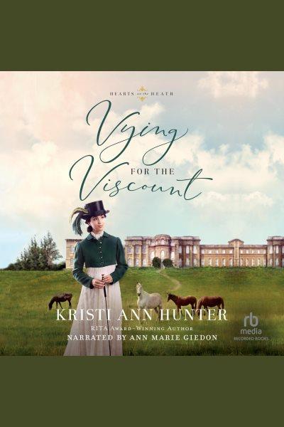 Vying for the viscount [electronic resource] / Kristi Ann Hunter.