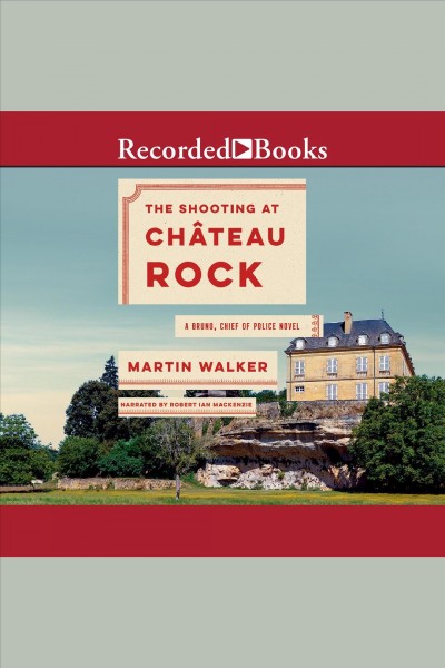 The shooting at Chateau Rock [electronic resource] / Martin Walker.