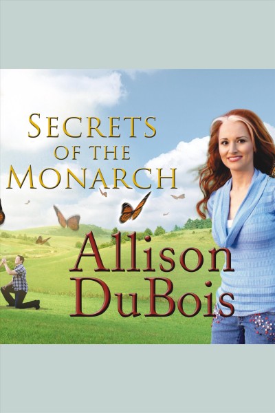 Secrets of the monarch : what the dead can teach us about living a better life [electronic resource] / Allison DuBois.