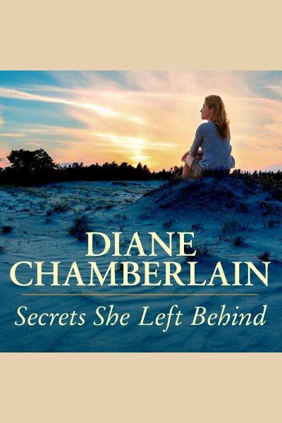 Secrets she left behind [electronic resource] / Diane Chamberlain.
