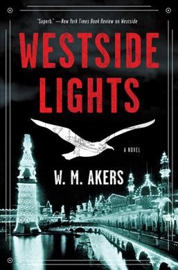 Westside lights : a novel / W.M. Akers.