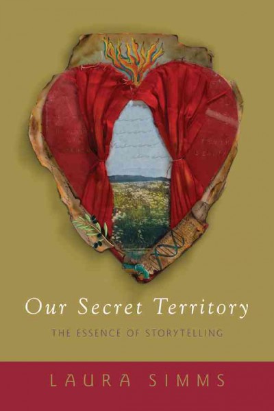 Our secret territory : the essence of storytelling / Laura Simms.