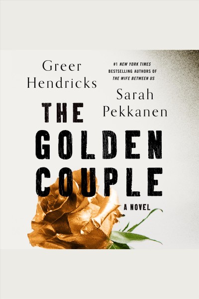 The golden couple [electronic resource] : a novel / Greer Hendricks, Sarah Pekkanen.