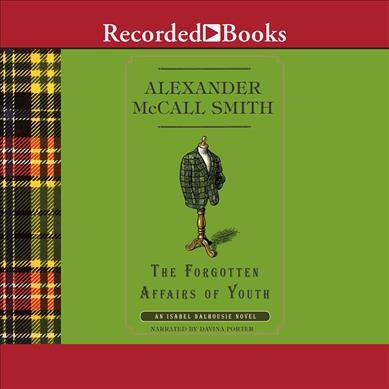The forgotten affairs of youth [CD] / by Alexander McCall Smith.