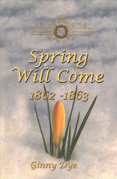 Spring will come : 1862-1863 / Ginny Dye.