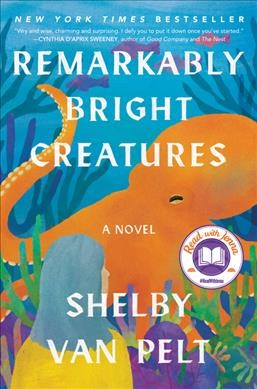 Remarkably bright creatures [electronic resource] : A read with jenna pick. Shelby Van Pelt.