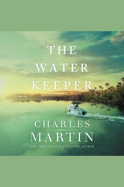 The water keeper [electronic resource] / Charles Martin.