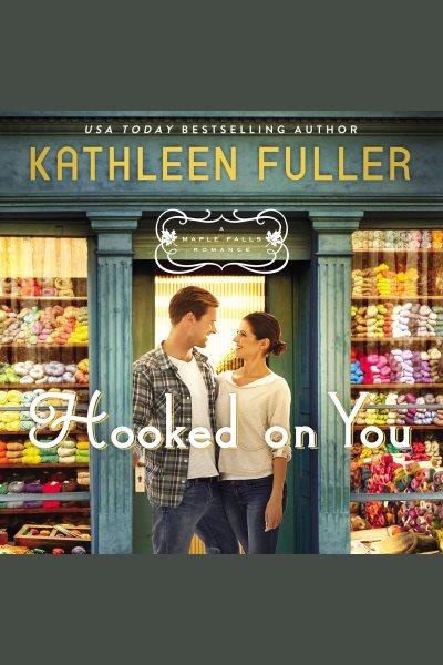Hooked on you [electronic resource] / Kathleen Fuller.