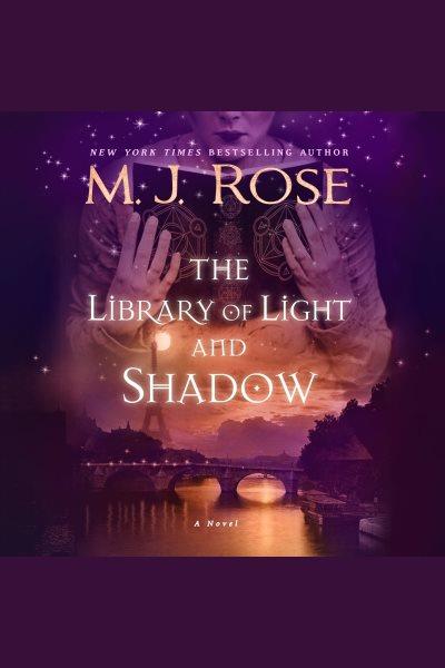 The library of light and shadow [electronic resource] / M.J. Rose.