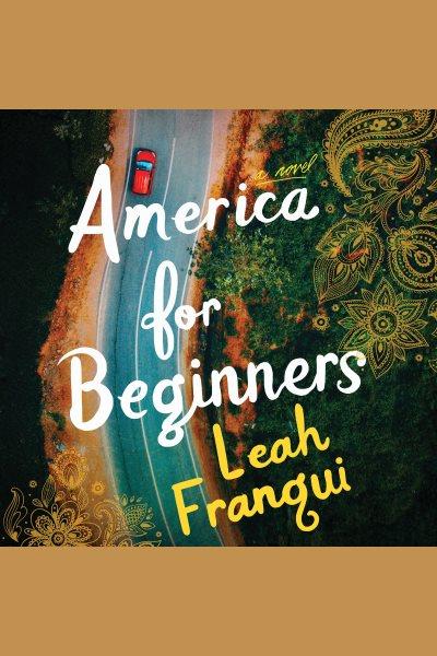 America for beginners : a novel [electronic resource] / Leah Franqui.