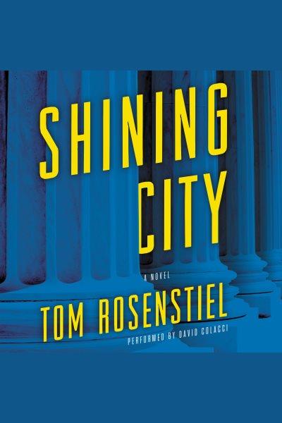 Shining City : a novel [electronic resource] / Tom Rosenstiel.