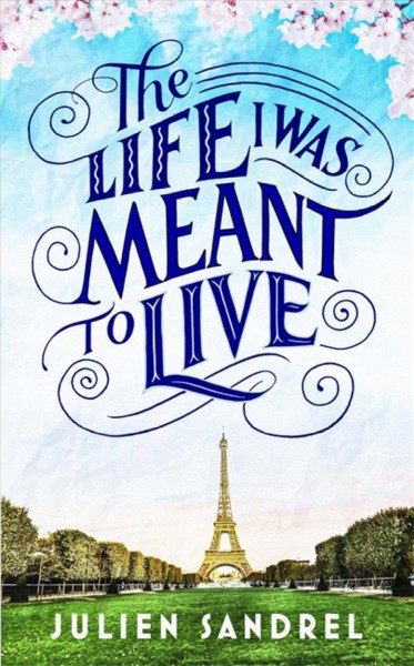The life I was meant to live / Julien Sandrel ; translated from the French by Adriana Hunter. 