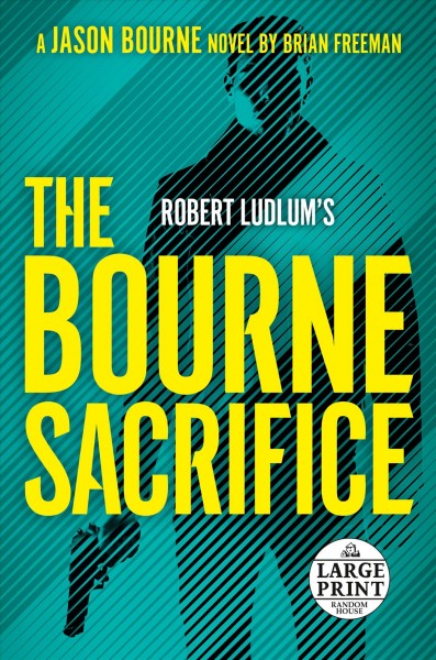 Robert Ludlum's The Bourne sacrifice [large print] / Brian Freeman.