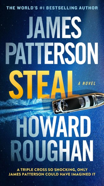 Steal / James Patterson and Howard Roughan.