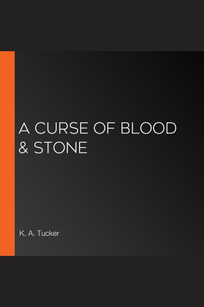 A curse of blood & stone [electronic resource] / K. A. Tucker.
