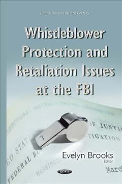 Whistleblower protection and retaliation issues at the FBI / Evelyn Brooks, editor.