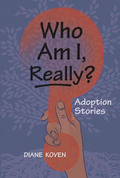 Who am I, really? [electronic resource] : adoption stores / Diane Koven.