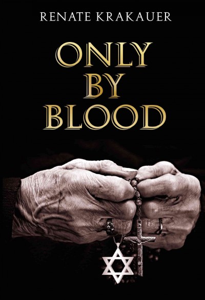 Only by blood / a novel by Renate Krakauer.