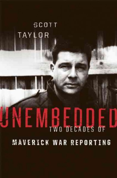 Unembedded [electronic resource] : two decades of maverick war reporting / Scott Taylor.