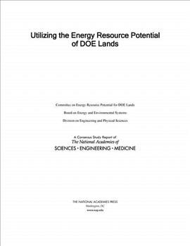 Utilizing the energy resource potential of DOE lands / Committee on Energy Resource Potential for DOE Lands, Board on Energy and Environmental Systems, Division on Engineering and Physical Sciences.