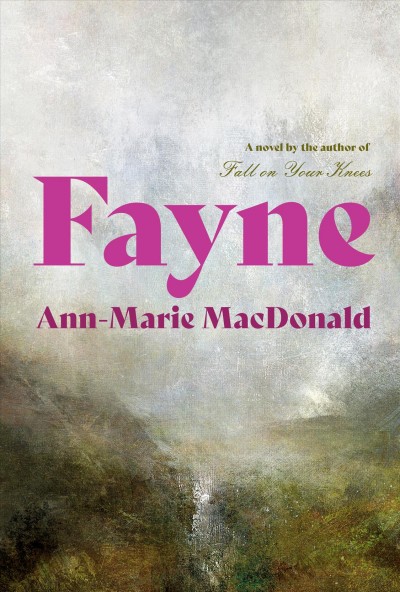 Fayne : a novel / by Ann-Marie MacDonald.