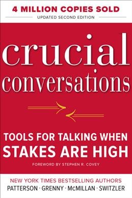 Crucial conversations : tools for talking when stakes are high / Kerry Patterson [and others].